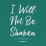 I Will Not Be Shaken T-Shirt